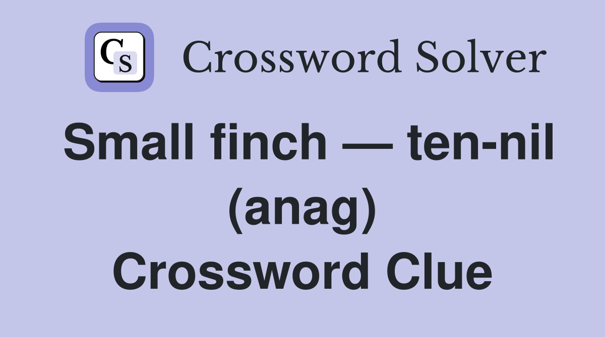 Small finch — ten-nil (anag) Crossword Clue
