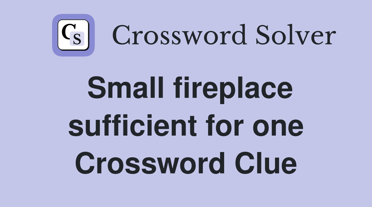 Small fireplace sufficient for one Crossword Clue