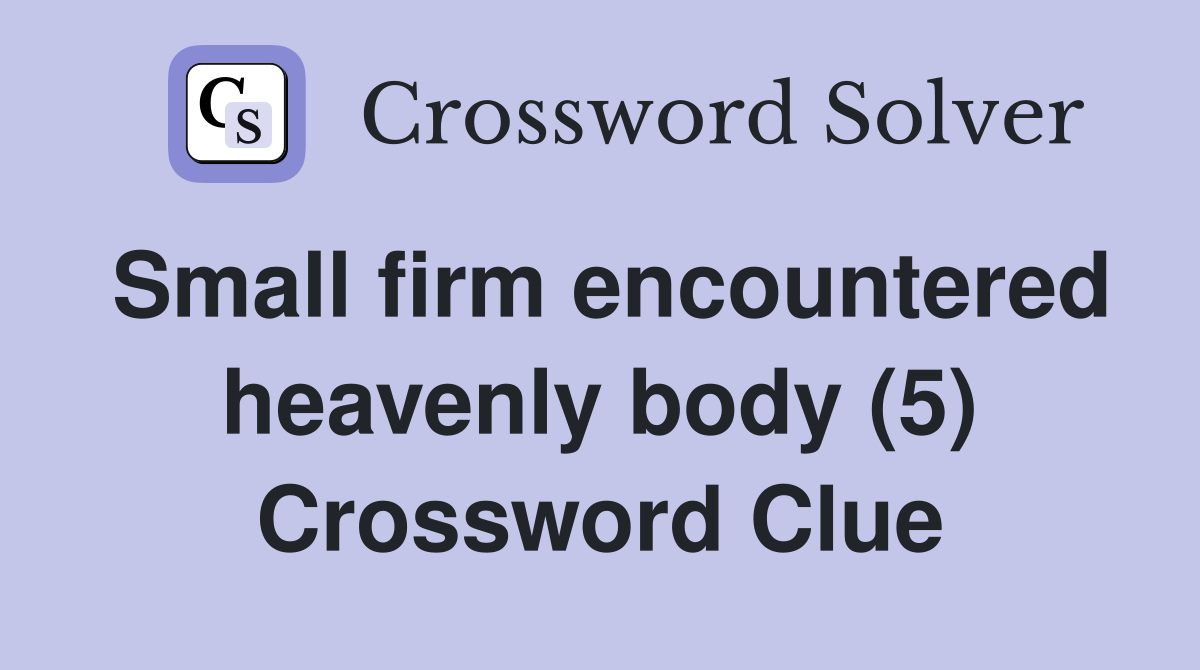 Small firm encountered heavenly body (5) Crossword Clue