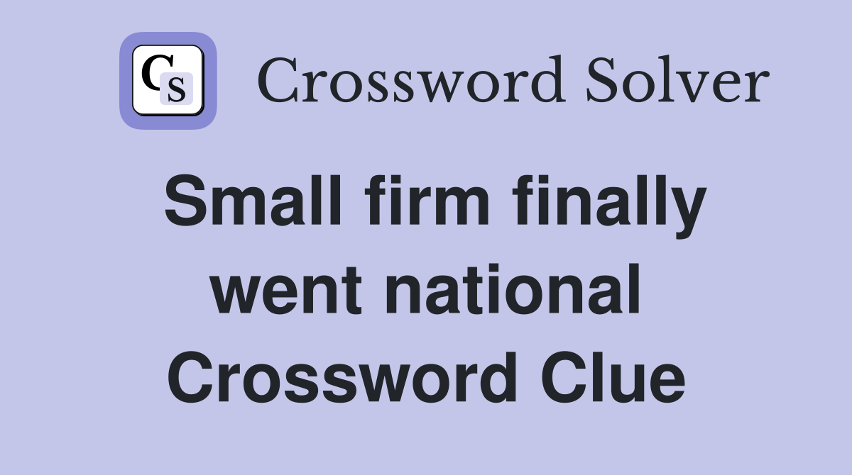 Small firm finally went national Crossword Clue