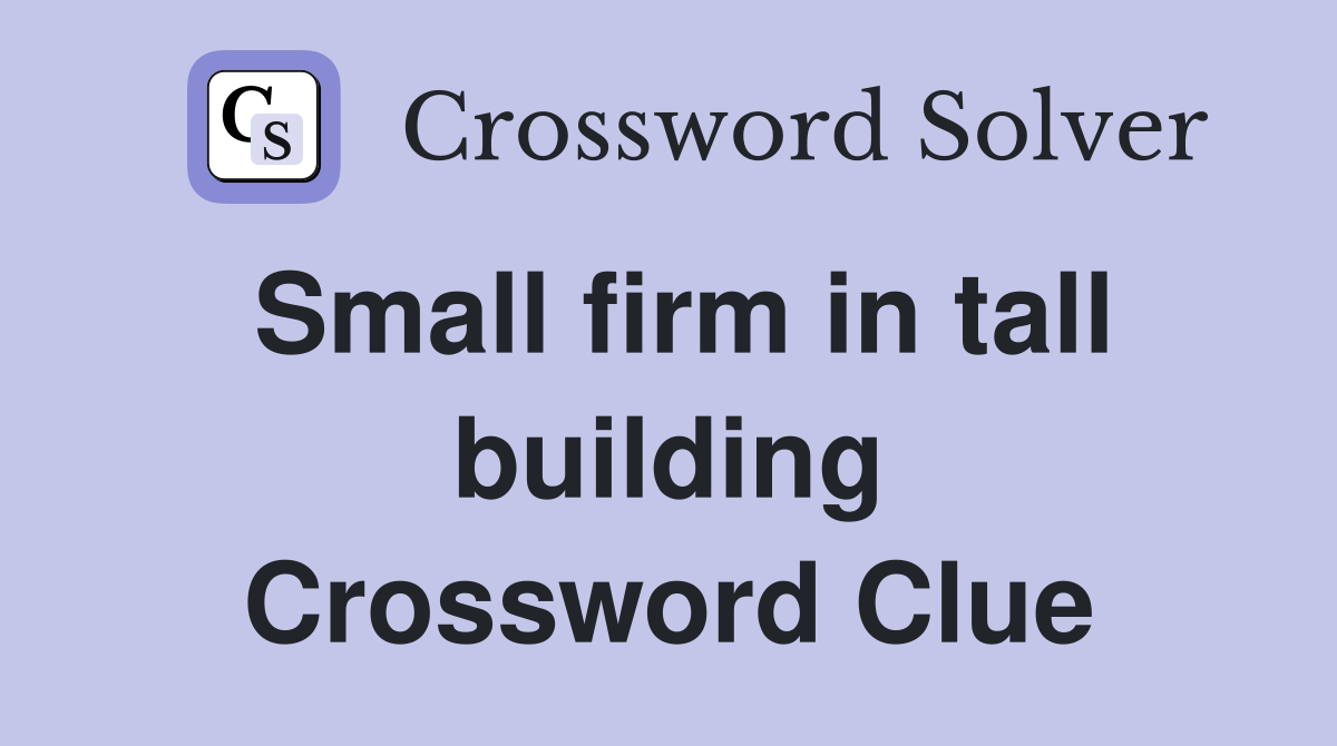 Small firm in tall building Crossword Clue