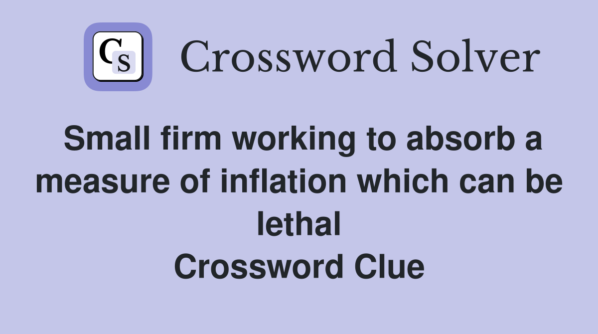 Small firm working to absorb a measure of inflation which can be lethal