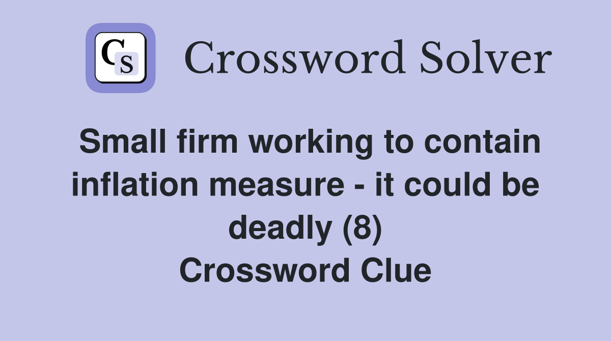 Small firm working to contain inflation measure - it could be deadly (8) Crossword Clue
