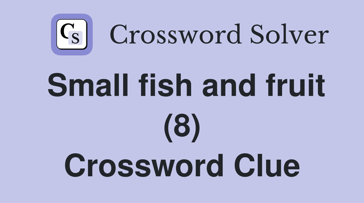 Small fish and fruit (8) Crossword Clue