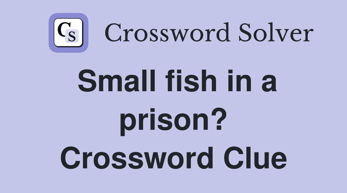 Small fish in a prison? Crossword Clue