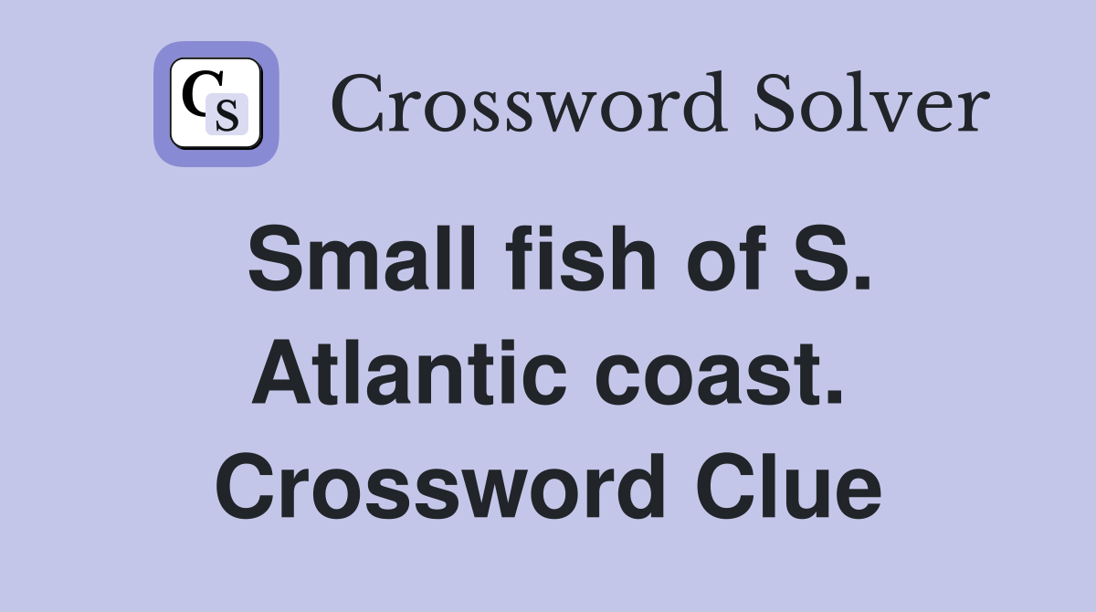 Small fish of S. Atlantic coast. Crossword Clue