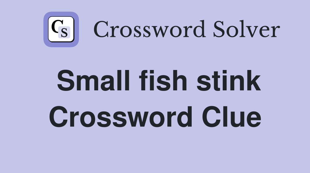 Small fish stink Crossword Clue