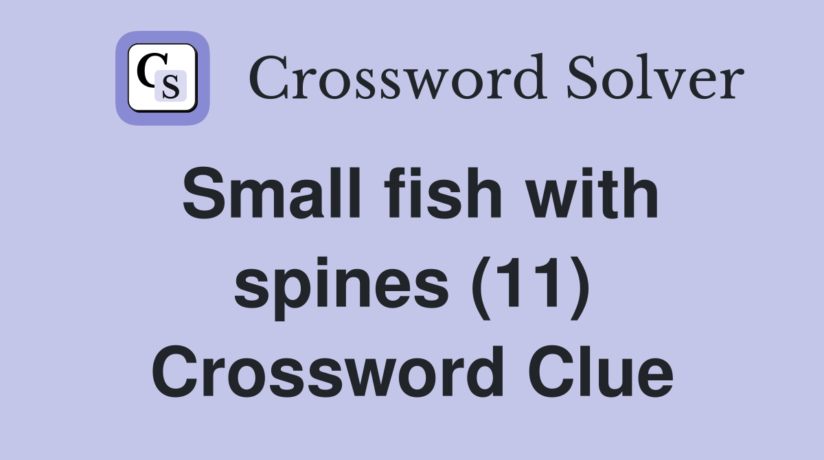 Small fish with spines (11) Crossword Clue