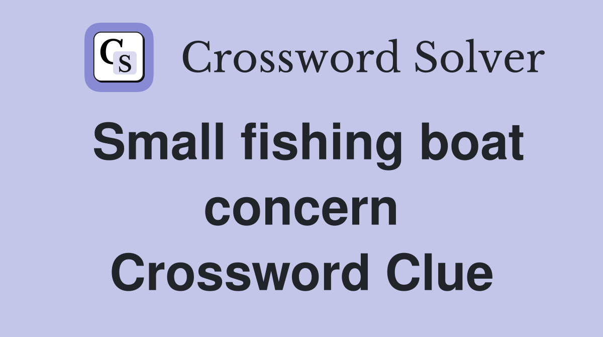 Small fishing boat concern Crossword Clue