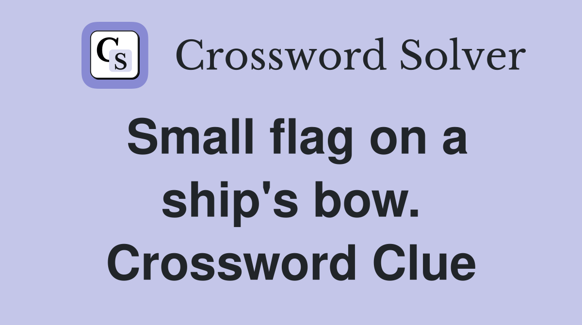 Small flag on a ship's bow. Crossword Clue