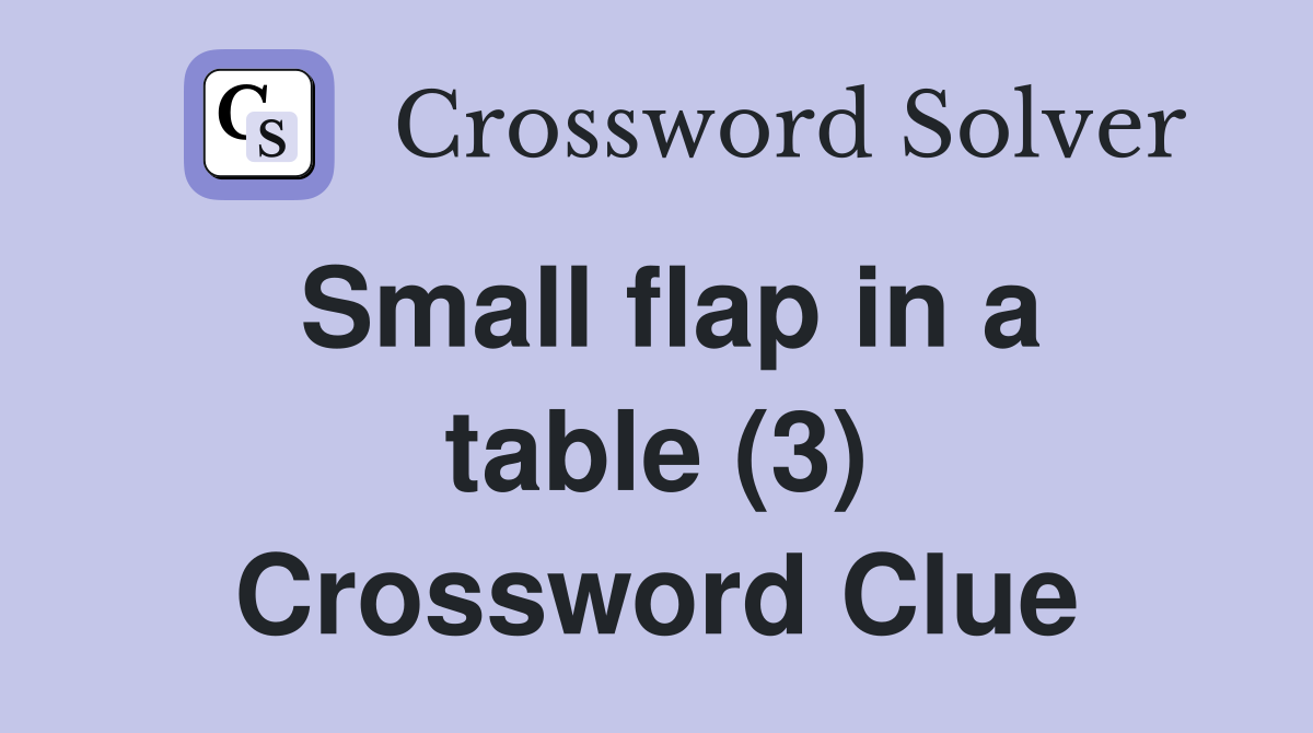Small flap in a table (3) Crossword Clue