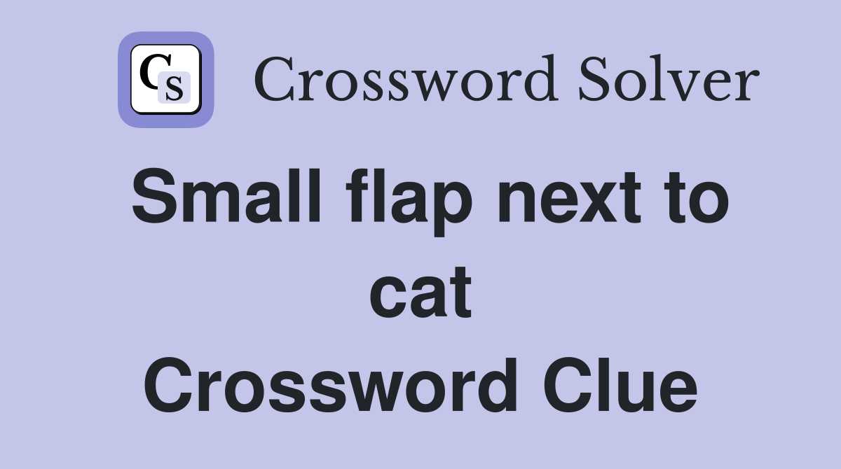 Small flap next to cat Crossword Clue