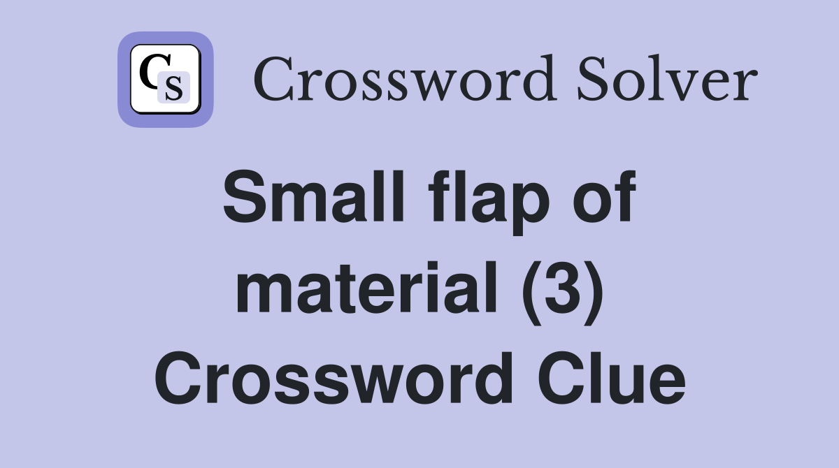 Small flap of material (3) Crossword Clue