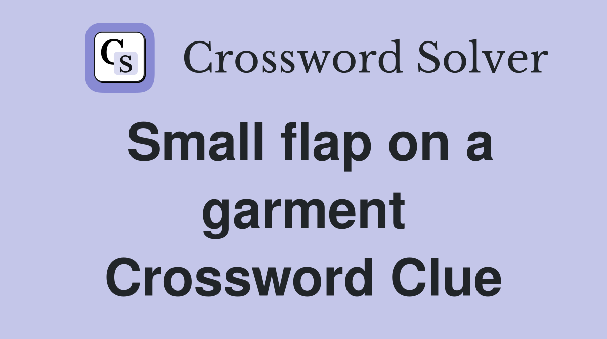 Small flap on a garment Crossword Clue