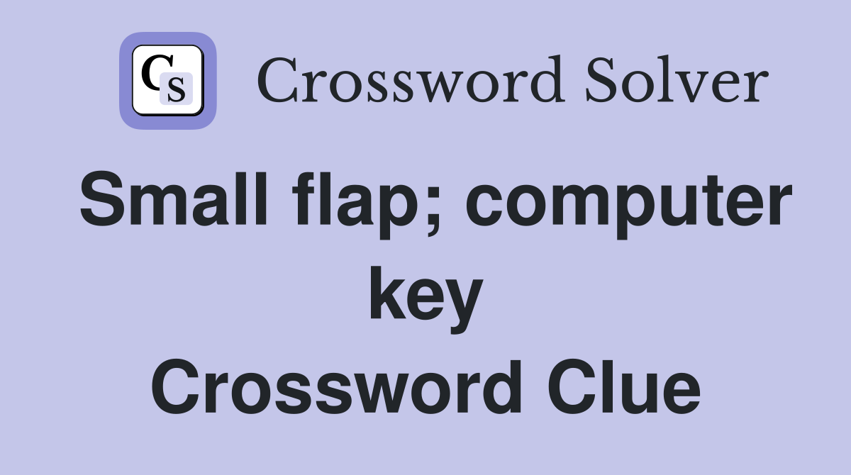 Small flap; computer key Crossword Clue