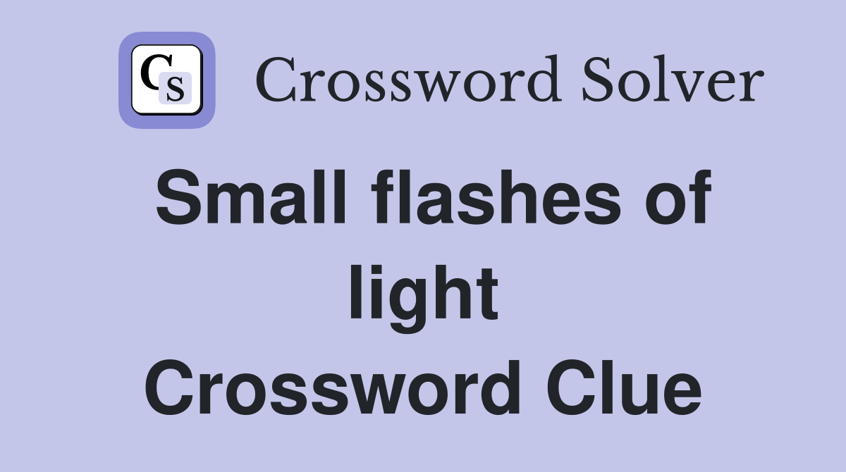 Small flashes of light Crossword Clue
