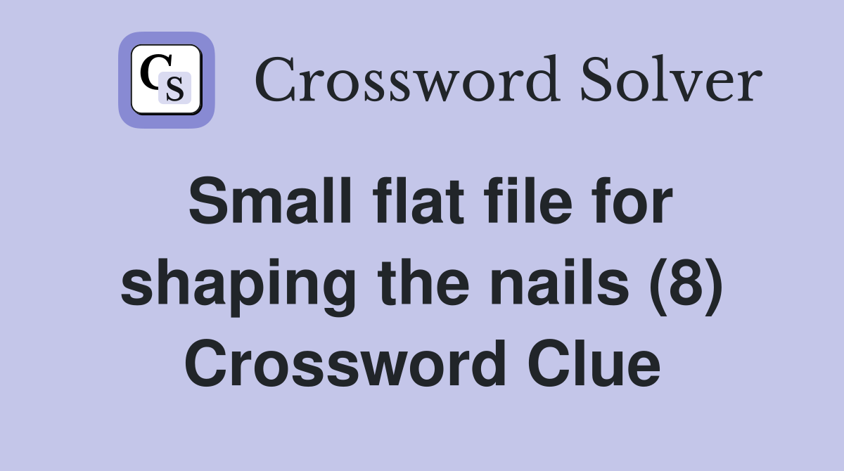 Small flat file for shaping the nails (8) Crossword Clue