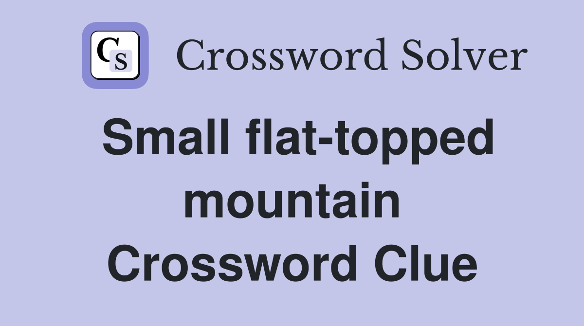 Small flat-topped mountain Crossword Clue