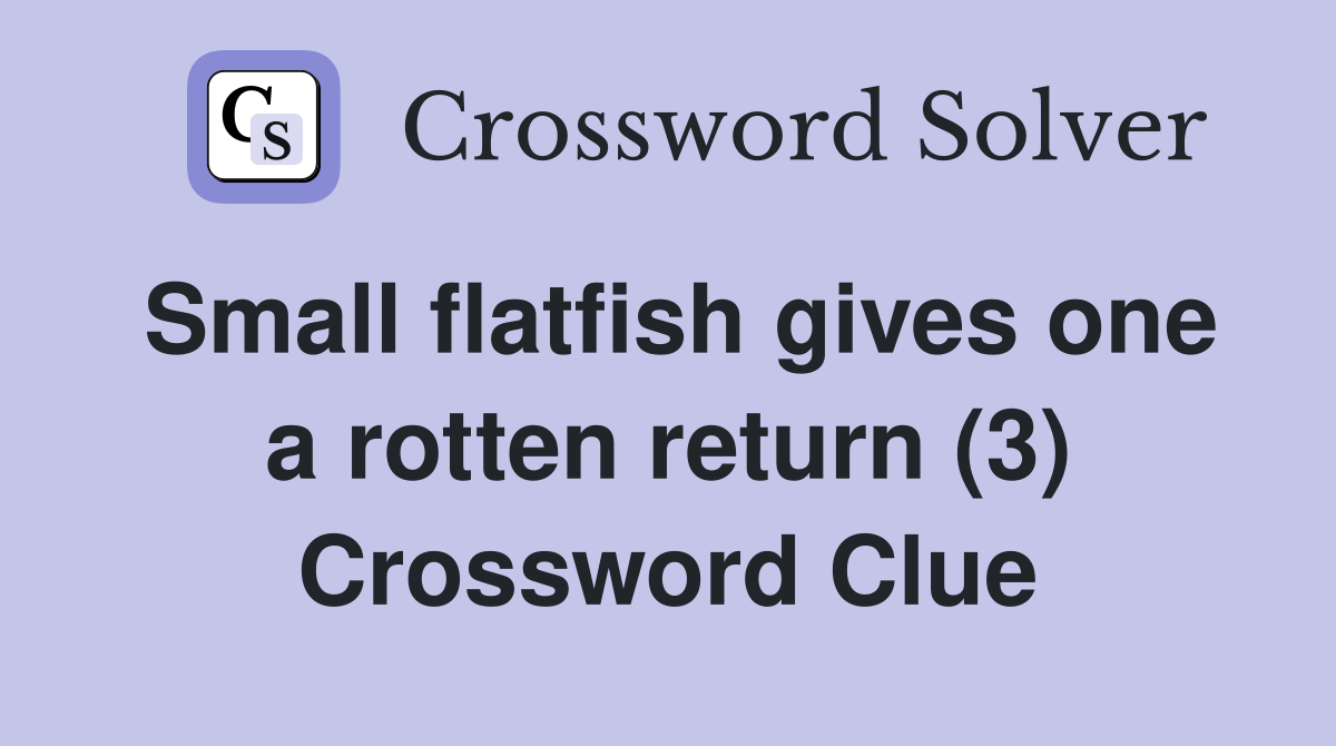 Small flatfish gives one a rotten return (3) Crossword Clue