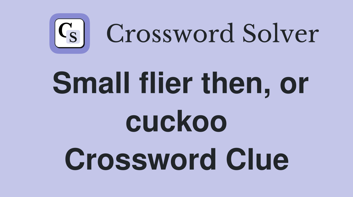 Small flier then, or cuckoo Crossword Clue