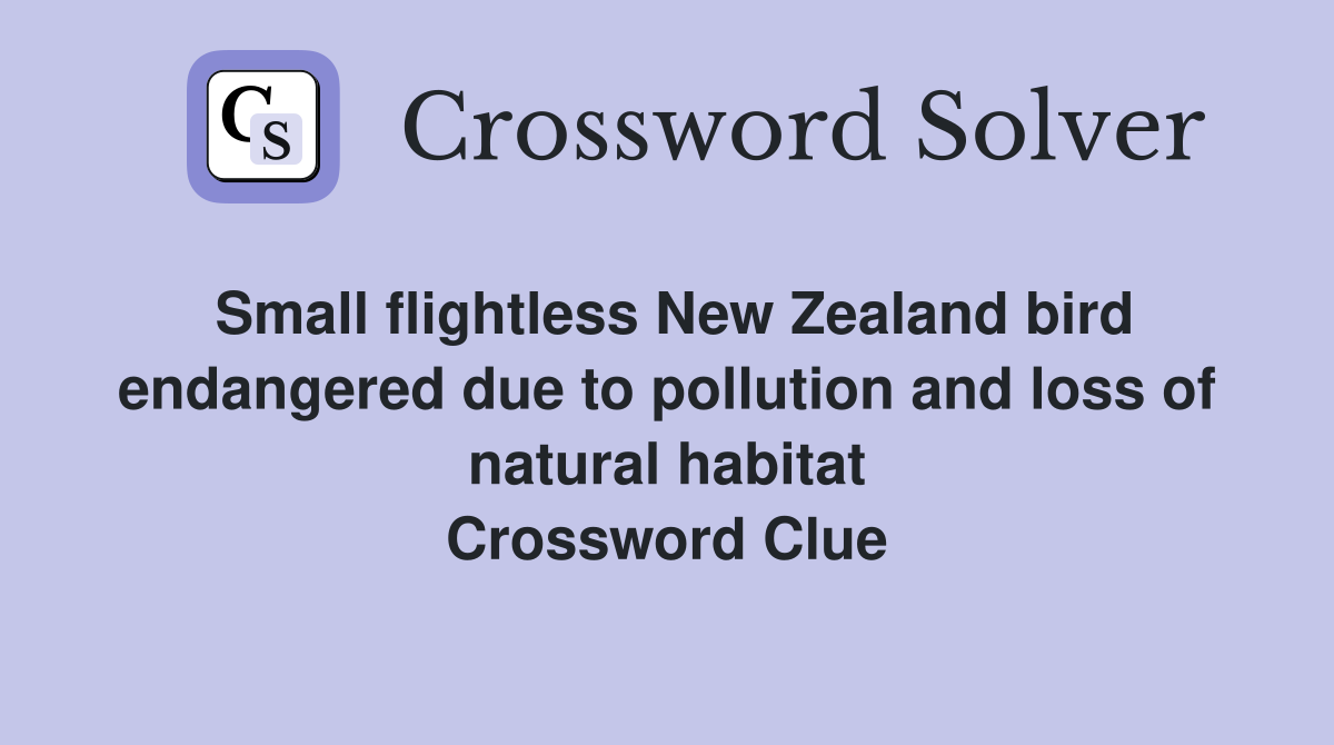 Small flightless New Zealand bird endangered due to pollution and loss of natural habitat Crossword Clue