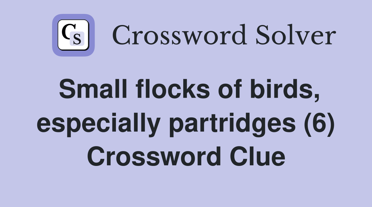 Small flocks of birds, especially partridges (6) Crossword Clue