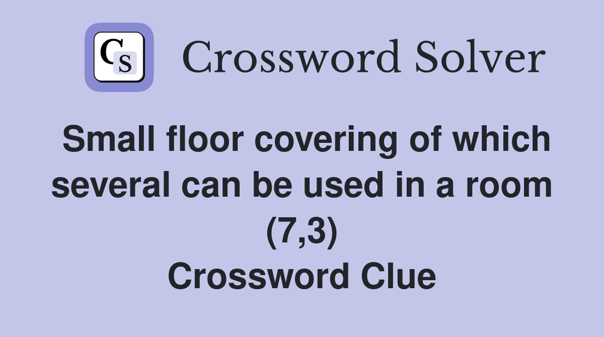 Small floor covering of which several can be used in a room (7,3) Crossword Clue