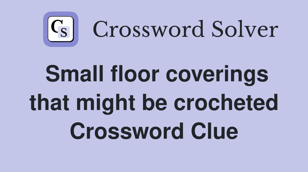 Small floor coverings that might be crocheted Crossword Clue