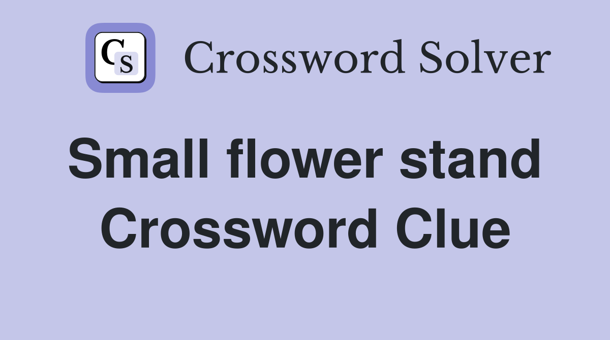 Small flower stand  Crossword Clue