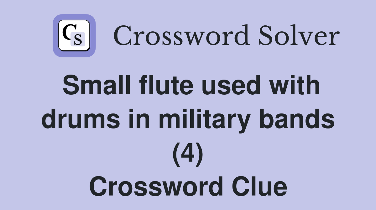 Small flute used with drums in military bands (4) Crossword Clue