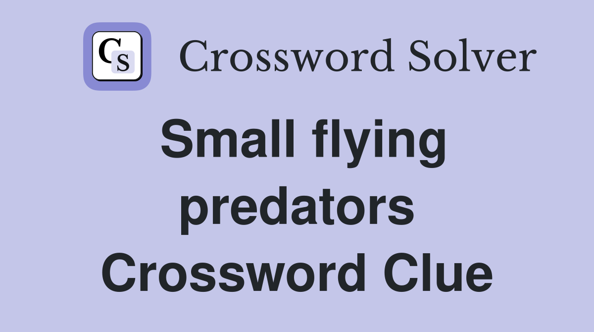 Small flying predators Crossword Clue