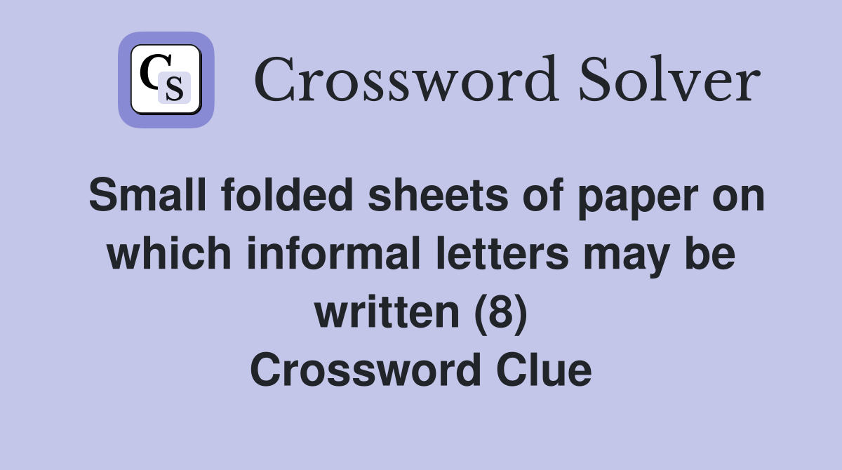 Small folded sheets of paper on which informal letters may be written (8) Crossword Clue