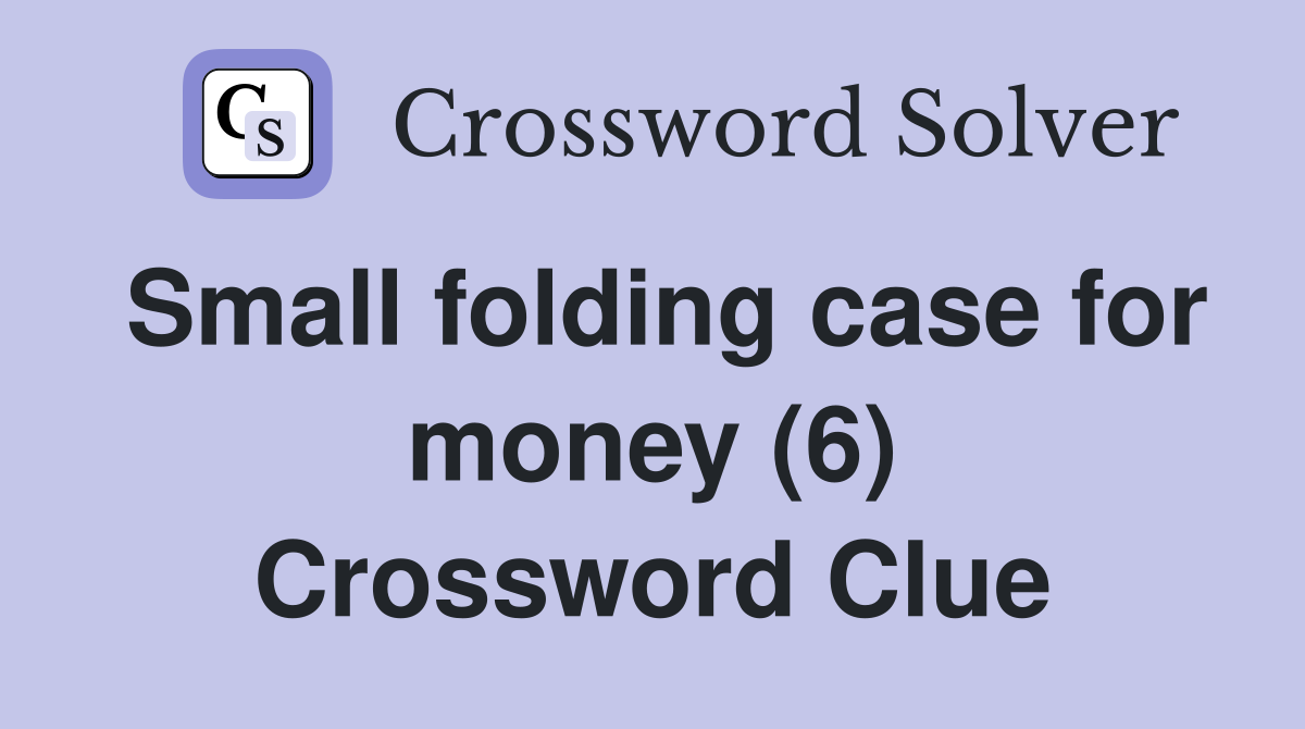 Small folding case for money (6) Crossword Clue