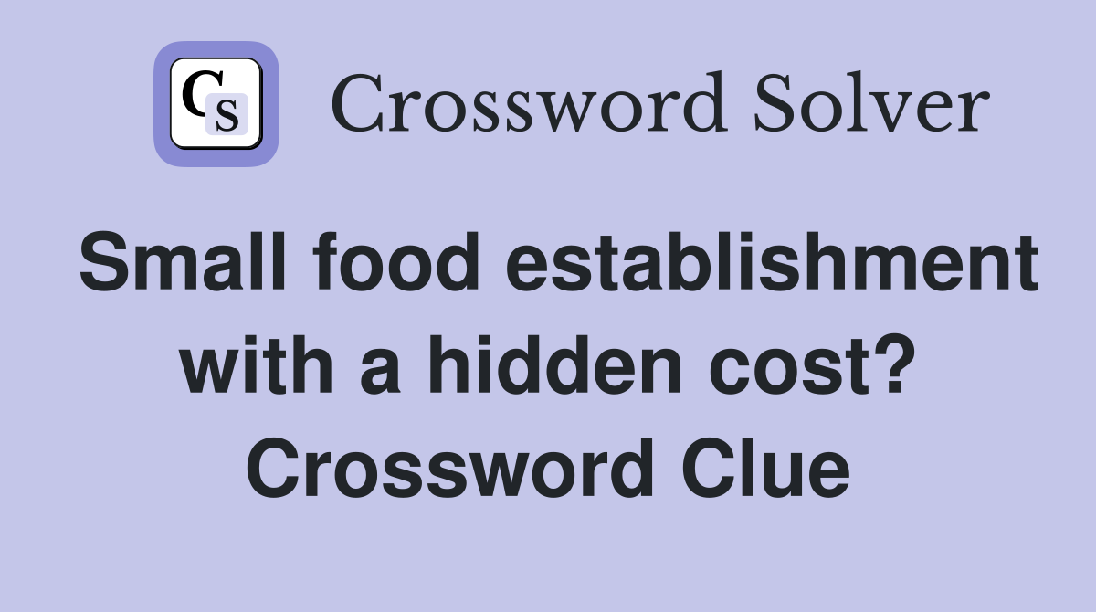 Small food establishment with a hidden cost? Crossword Clue