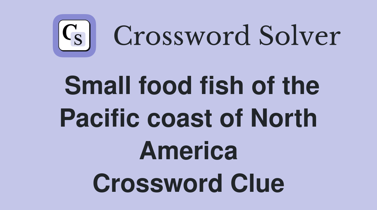 Small food fish of the Pacific coast of North America Crossword Clue
