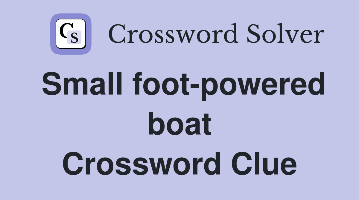 Small foot-powered boat Crossword Clue