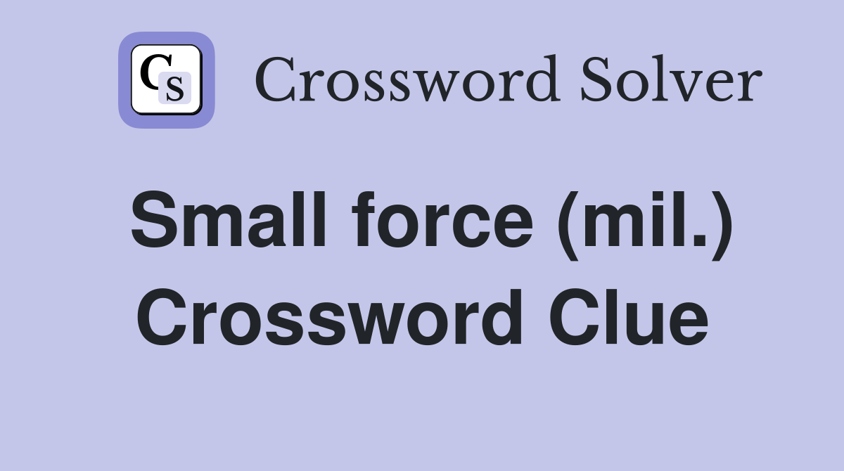 Small force (mil.) Crossword Clue