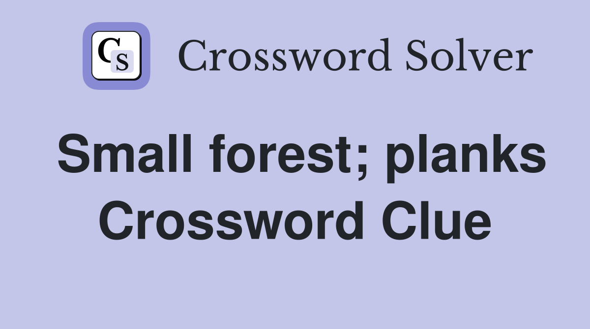 Small forest; planks Crossword Clue