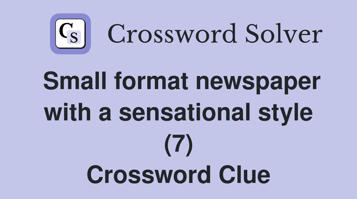 Small format newspaper with a sensational style (7) Crossword Clue