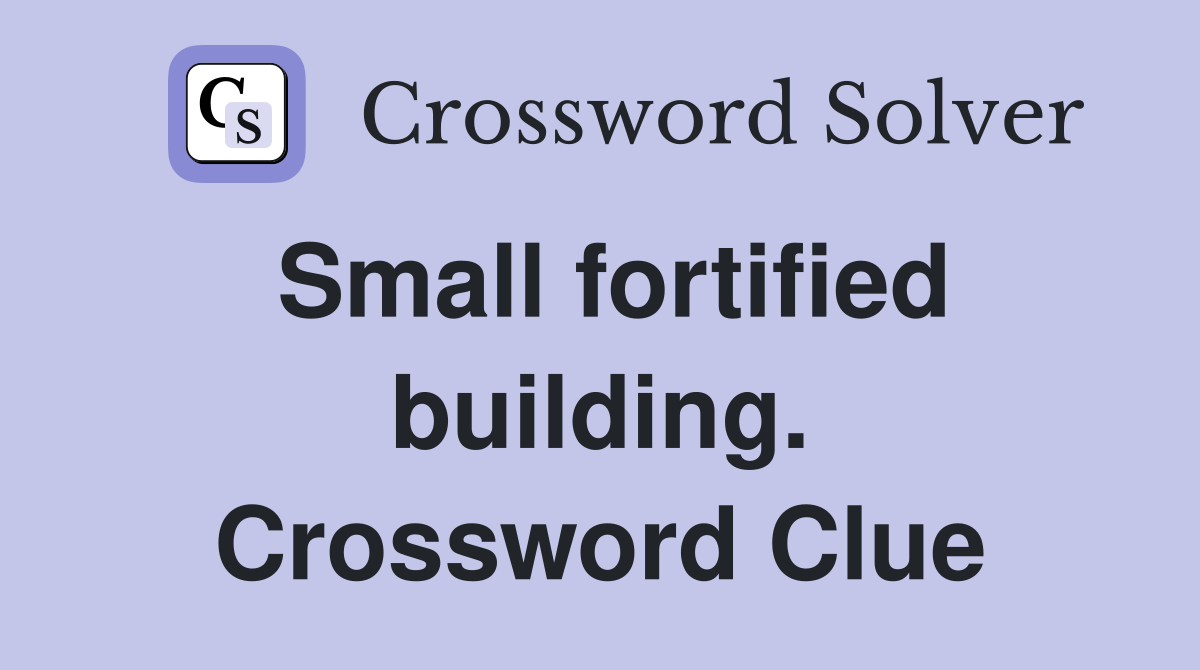 Small fortified building. Crossword Clue