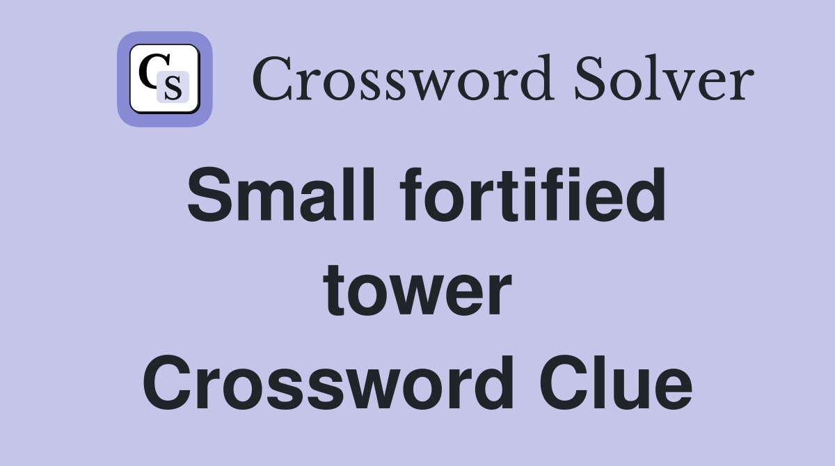 Small fortified tower Crossword Clue