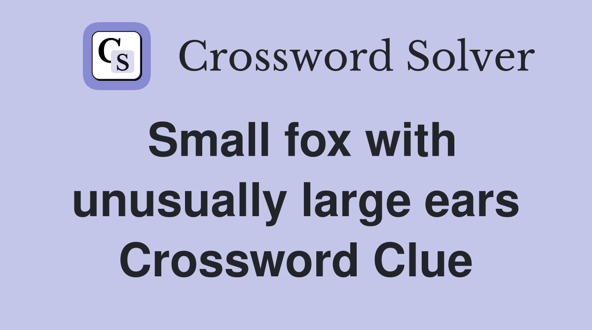 Small fox with unusually large ears Crossword Clue
