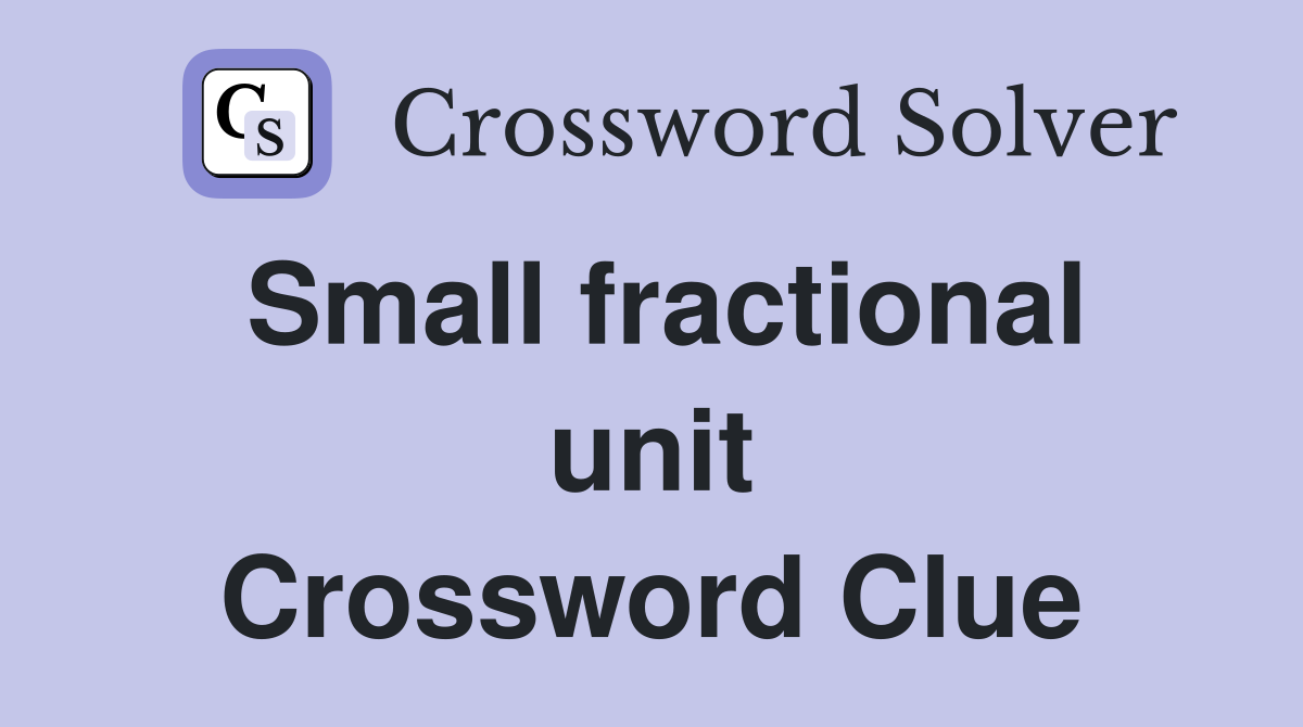 Small fractional unit Crossword Clue