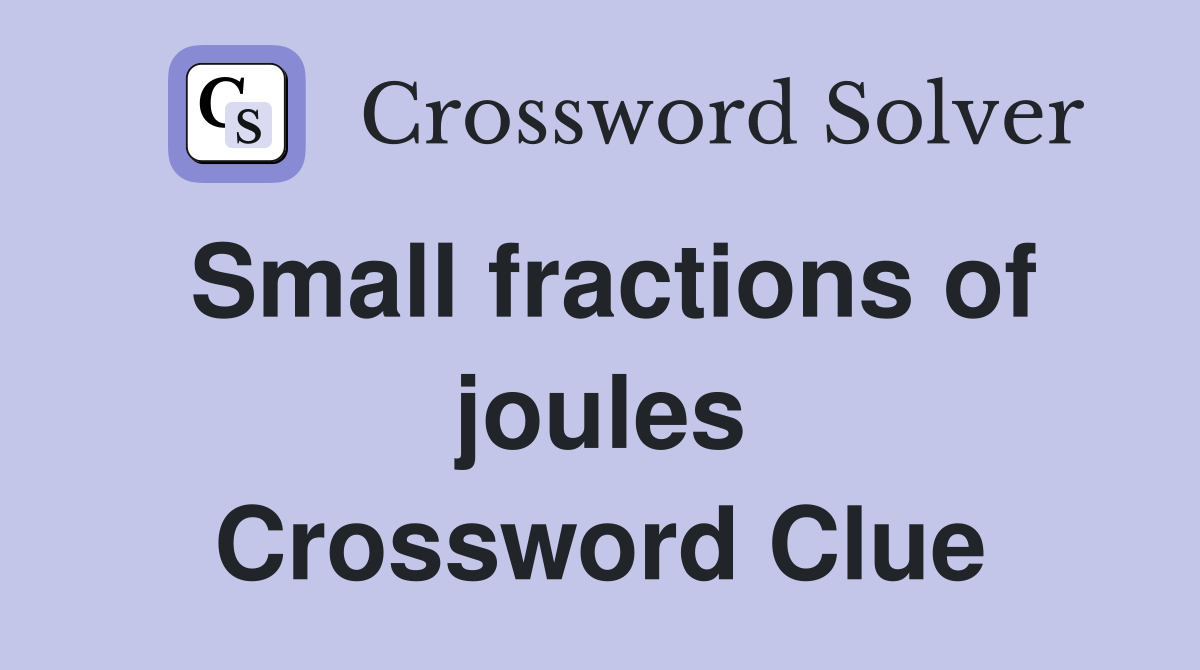 Small fractions of joules Crossword Clue
