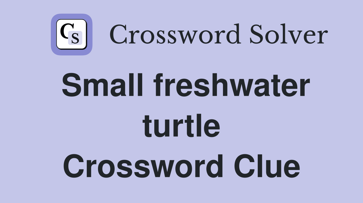 Small freshwater turtle Crossword Clue