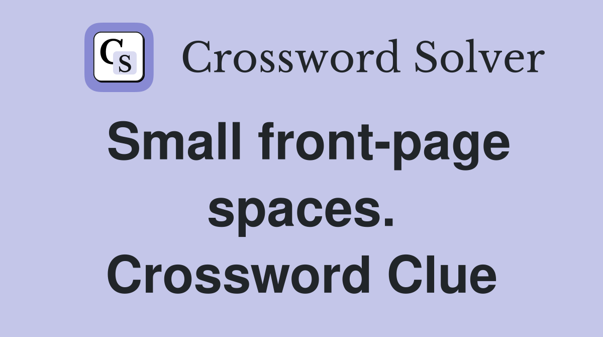 Small front-page spaces. Crossword Clue