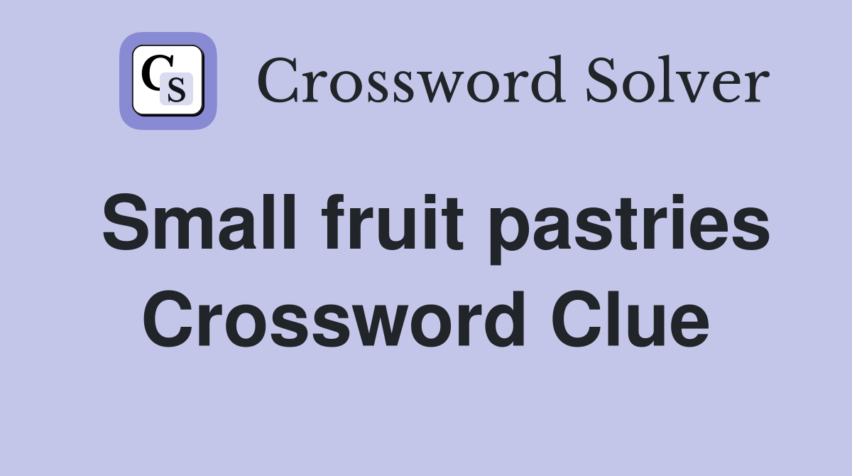 Small fruit pastries Crossword Clue