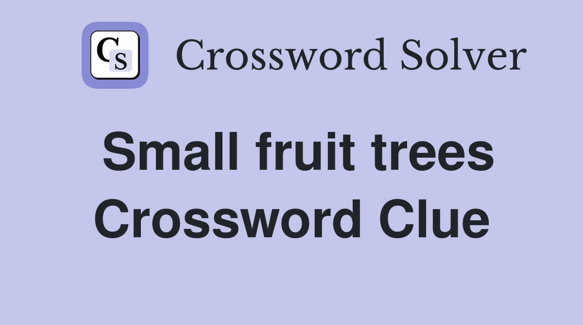 Small fruit trees Crossword Clue