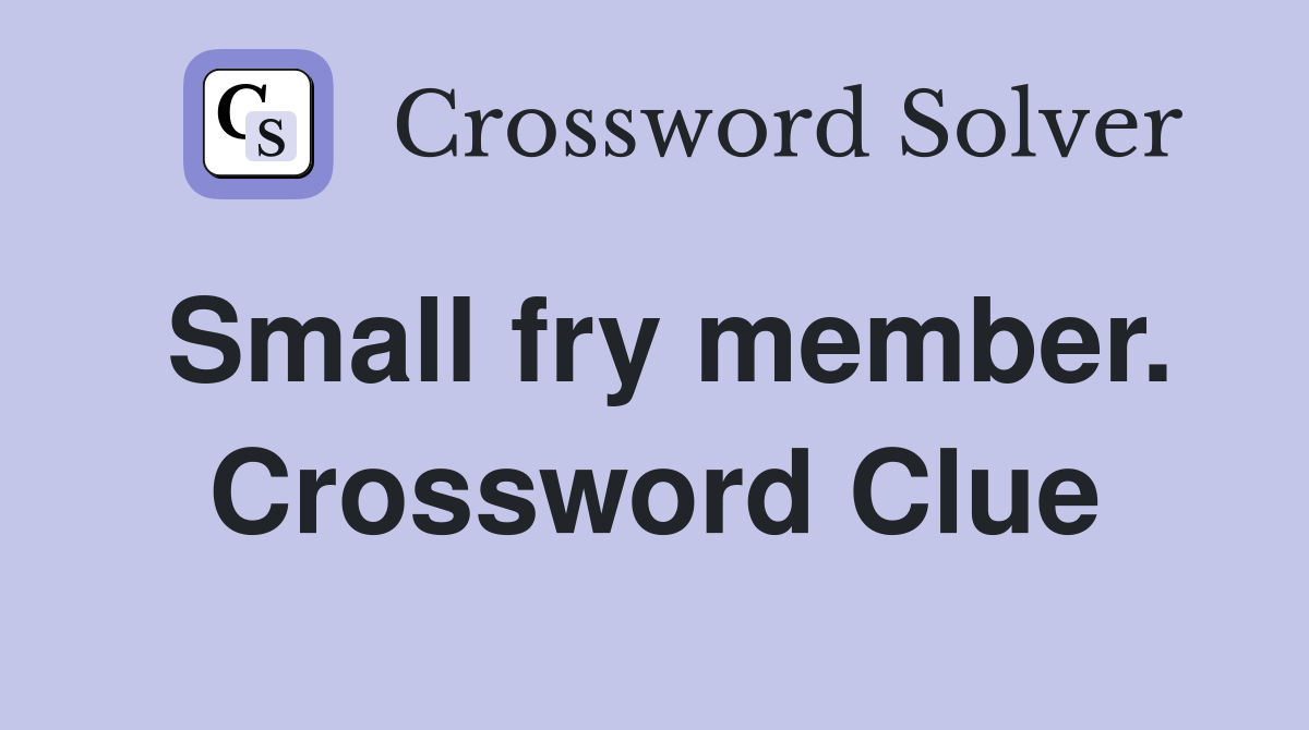 Small fry member. Crossword Clue