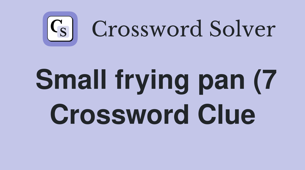 Small frying pan (7) Crossword Clue Answers Crossword Solver Small frying pan (7) Crossword Clue Answers Crossword Solver